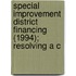 Special Improvement District Financing (1994); Resolving a C