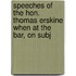 Speeches of the Hon. Thomas Erskine When at the Bar, on Subj