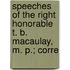Speeches of the Right Honorable T. B. Macaulay, M. P.; Corre