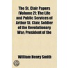 St. Clair Papers (Volume 2); The Life and Public Services of door William Henry Smith