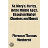 St. Mary's, Hurley, in the Middle Ages; Based on Hurley Char door Florence Thomas Wethered