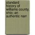 Standard History of Williams County, Ohio; An Authentic Narr