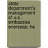 State Department's Management of U.S. Embassies Overseas; He
