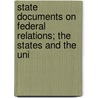 State Documents on Federal Relations; The States and the Uni door Herman Vandenburg Ames