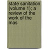 State Sanitation (Volume 1); A Review of the Work of the Mas door George Chandler Whipple