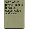 State Water Project--Status of Water, Conservation and Water by California Dept of Water Resources