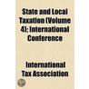State and Local Taxation (Volume 4); International Conferenc door International Tax Association