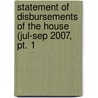 Statement Of Disbursements Of The House (jul-sep 2007, Pt. 1 by United States. Congress. House
