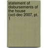 Statement Of Disbursements Of The House (oct-dec 2007, Pt. 1 by United States. House