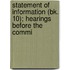 Statement of Information (Bk. 10); Hearings Before the Commi