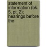 Statement Of Information (bk. 5, Pt. 2); Hearings Before The by United States. Congress. Judiciary