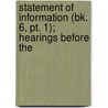 Statement Of Information (bk. 6, Pt. 1); Hearings Before The door United States. Congress. Judiciary