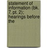 Statement Of Information (bk. 7, Pt. 2); Hearings Before The door United States. Congress. Judiciary
