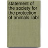 Statement of the Society for the Protection of Animals Liabl door Society For the Vivisection