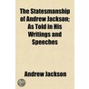 Statesmanship of Andrew Jackson; As Told in His Writings and door Andrew Jackson