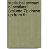 Statistical Account of Scotland (Volume 7); Drawn Up from th by Sir John Sinclair