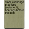 Stock Exchange Practices (Volume 1); Hearings Before the Com door United States Congress Currency