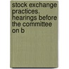 Stock Exchange Practices. Hearings Before the Committee on B door United States. Currency