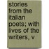 Stories from the Italian Poets; With Lives of the Writers, V