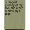 Strangest Journey Of My Life, And Other Stories, By F. Pigot by Frederick Arnold