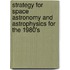 Strategy For Space Astronomy And Astrophysics For The 1980's