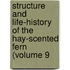 Structure and Life-History of the Hay-Scented Fern (Volume 9