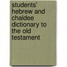 Students' Hebrew and Chaldee Dictionary to the Old Testament door Alexander Harkavy