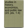 Studies in History, Economics, and Public Law (23, Pts. 1-4) door Columbia University. Faculty Science