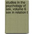 Studies in the Psychology of Sex, Volume 6 Sex in Relation t