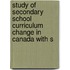 Study of Secondary School Curriculum Change in Canada with S
