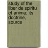 Study of the Liber de Spiritu Et Anima; Its Doctrine, Source door Frances Carmel Regan