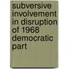 Subversive Involvement in Disruption of 1968 Democratic Part door United States. Activities