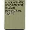 Succinct History of Ancient and Modern Persecutions; Togethe door Daniel Lombard