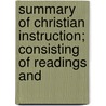 Summary of Christian Instruction; Consisting of Readings and by General Books