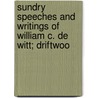 Sundry Speeches and Writings of William C. de Witt; Driftwoo door William Cantine De Witt