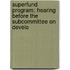 Superfund Program; Hearing Before the Subcommittee on Develo