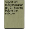Superfund Reauthorization (pt. 3); Hearing Before The Subcom door States Congress House United States Congress House