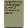Supplement to the American Journal of International Law; Off door American Society of Law