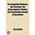 Suppliant Maidens, the Persians, the Seven Against Thebes, t
