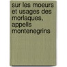 Sur Les Moeurs Et Usages Des Morlaques, Appells Montenegrins by Alberto Fortis