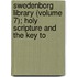 Swedenborg Library (Volume 7); Holy Scripture and the Key to