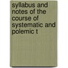 Syllabus and Notes of the Course of Systematic and Polemic T door Robert Lewis Dabney