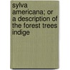 Sylva Americana; Or a Description of the Forest Trees Indige door George F. Browne