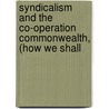 Syndicalism and the Co-Operation Commonwealth, (How We Shall by Mile Pataud