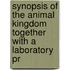 Synopsis of the Animal Kingdom Together with a Laboratory Pr