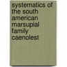 Systematics of the South American Marsupial Family Caenolest by Larry G. Marshall