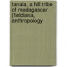 Tanala, a Hill Tribe of Madagascar (Fieldiana, Anthropology door Ralph Linton