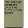 Tariff Hearings Before the Committee (8-12); Sixtieth Congre door United States. Congress. Means