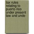 Tax Rules Relating to Puerto Rico Under Present Law and Unde
