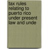 Tax Rules Relating to Puerto Rico Under Present Law and Unde door United States. Finance